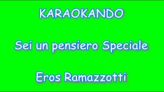 Karaoke Italiano  Sei un pensiero speciale  Eros Ramazzotti Testo [upl. by Osborn]