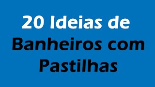 Banheiros com Pastilhas 20 Ideias para se Inspirar [upl. by Oxford]