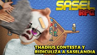 THADIUS CONTESTA Y RIDICULIZA A SASELANDIA  EL CASO SASEL RPG [upl. by Marsha]