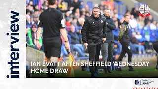 IAN EVATT  Manager after Sheffield Wednesday home draw [upl. by Heshum]