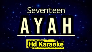 Ayah  Seventeen  Hd Karaoke [upl. by Sapowith]