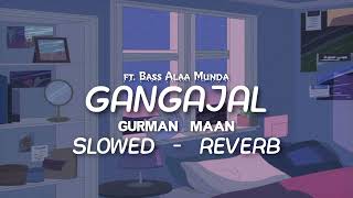 GANGAJAL SONG  SLOWED  REVERB  NEW PUNJABI SONG LOFI 🤍  GANGAJAL SONG LOFI 💯  BASS ALAA MUNDA [upl. by Enaenaj]