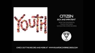 Citizen  Sick and Impatient Official Audio [upl. by Cohleen]