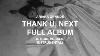 ARIANA GRANDE  THANK U NEXT FULL ALBUM STEMS VOCALS INSTRUMENTALS [upl. by Warford]