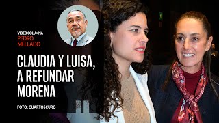 Claudia y Luisa obligadas a sanear y refundar a Morena Por Pedro Mellado [upl. by Attolrahc]