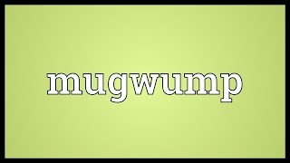 Mugwump Meaning [upl. by Sanderson]