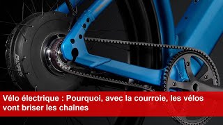 Vélo électrique  Pourquoi avec la courroie les vélos vont briser les chaînes [upl. by Ashlin]