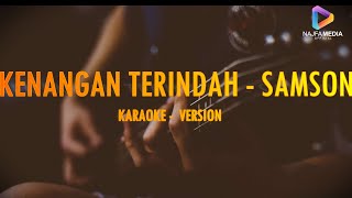 KENANGAN TERINDAH  SAMSON  KARAOKE VERSION [upl. by Hedva]