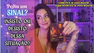 PEDIU UM SINAL INSISTO OU DESISTO tarot [upl. by Swinton355]