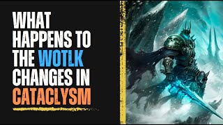 What happens to the WotLK CHANGES in Cataclysm [upl. by Beverlee46]