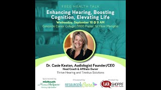 Enhancing Hearing Boosting Cognition Elevating Life presented at Talk Shoppe by Dr Casie Keaton [upl. by Horodko]