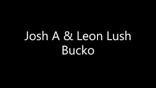 Josh A  Bucko Ft Leon Lush Lyrics [upl. by Largent]