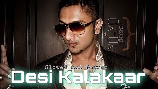 Desi Kalakaar  Slowed and Reverb  Yo Yo Honey Singh  Honey Singh New Songs 2024 [upl. by Surovy]