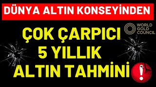 DÜNYA ALTIN KONSEYİNDEN ÇOK ÇARPICI 5 YILLIK ALTIN TAHMİNİ TUNA KAYA [upl. by Francesca]