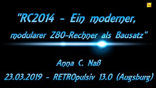 Vortrag  quotRC2014  Ein moderner modularer Z80Rechner als Bausatzquot  Anna C Naß  RETROpulsiv 130 [upl. by Skill951]