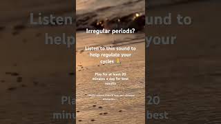 Irregular Periods Listen to this sound for at least 20 minutes a day to help regulate your cycles [upl. by Loresz]