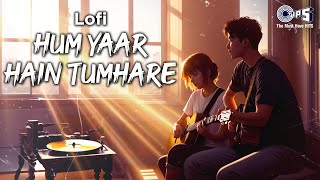 Hum Yaar Hai Tumhare  Lofi Mix  Haan Maine Bhi Pyaar Kiya  Udit Narayan Alka Yagnik Hindi Lofi [upl. by Juliano]