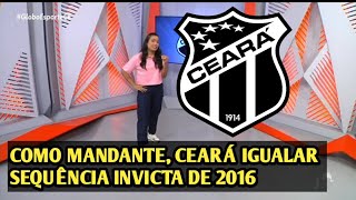 GLOBO ESPORTE CE  COMO MANDANTE CEARÁ IGUALAR SEQUÊNCIA INVICTA DE 2016 [upl. by Dralliw368]