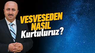 Vesveseden Nasıl Kurtuluruz  Ömer Döngeloğlu [upl. by Virgel]