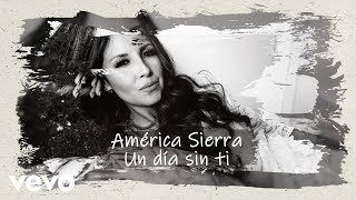 América Sierra  Un Día Sin Ti Lyric Video [upl. by Annim]