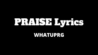 WHATUPRG  Praise Lyrics 1 hour version [upl. by Eenot]