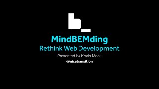 quotMindBEMding – Rethink Web Developmentquot  Presentation By Kevin Mack [upl. by Sakmar]