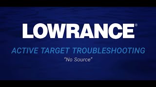 Lowrance  ActiveTarget quotNo Sourcequot Troubleshooting [upl. by Oreves891]