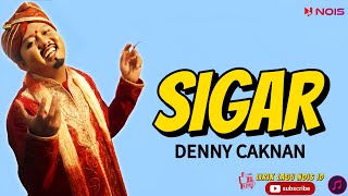 DENNY CAKNAN  SIGAR LIRIK  Lirik Lagu [upl. by Leontyne]