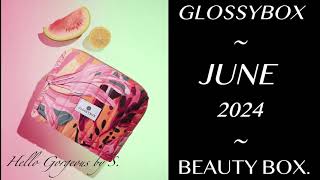 GLOSSYBOX JUNE 2024 Beauty Box FULLSPOILERS [upl. by Bidle]