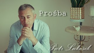 Piotr Lukosik  Prośba [upl. by Plumbo]