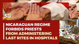 NICARAGUAN REGIME FORBIDS PRIESTS FROM ADMINISTERING LAST RITES IN HOSPITALS  SG NEWS [upl. by Kidd255]