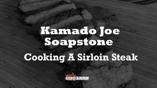 Kamado Joe Soapstone How To Cook A Sirloin Steak [upl. by Ainak]