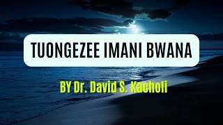 TUONGEZEE IMANI BWANA  Lyrics Music Video By Dr David S Kacholi [upl. by Oguh505]