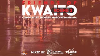 FRIENDS OF KWAITO Round 3  COMPILED BY Sboniso Mabo Nkwanyana  MIXED BY VKG [upl. by Kimmel261]