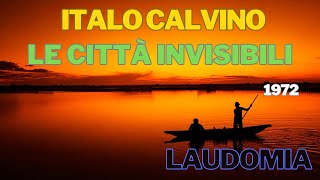 Italo Calvino quotLe città invisibiliquot 1972  Laudomia lettura e breve commento [upl. by Ibocaj]