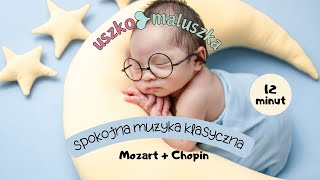 👶🏻👂USZKO MALUSZKA👂👶🏻  spokojna muzyka klasyczna Mozart  Chopin 12 minut [upl. by Golding]