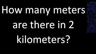 How many meters are there in 2 kilometers  km m [upl. by Beberg417]