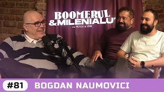 81  Bogdan Naumovici  quotAm avut 5 la purtarequot  Boomerul Č™i Milenialu cu Petcu amp Zob [upl. by Abbotson230]