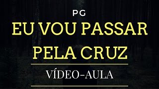 APRENDER A TOCAR  EU VOU PASSAR PELA CRUZ  PG [upl. by Latreshia158]