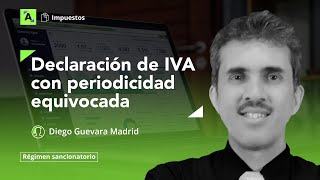 Declaración de IVA con periodicidad equivocada ¿qué conceptuó la Dian al respecto [upl. by Merrielle]