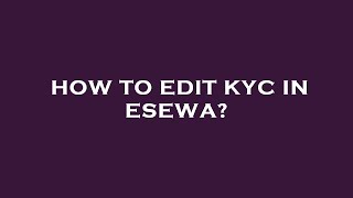 How to edit kyc in esewa [upl. by Worden]