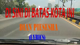 DI SINI DI BATAS KOTA INI  DIAN PIESESHA LYRICS [upl. by Omolhs]