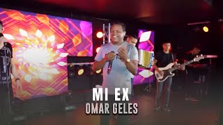 Mi Ex  Omar Geles [upl. by Ettennyl]