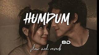 Humdum Slowed t Reverb 8D  Vishal Mishra I tarshvardhan Rane Pivya K Sav [upl. by Juanne]