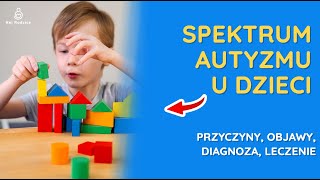 Spektrum autyzmu u dzieci  przyczyny objawy diagnoza leczenie [upl. by Chitkara]