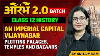 An Imperial Capital Vijaynagar Class 12 History  Plotting Palaces Temples amp Bazaars  Anita Maam [upl. by Ellenor]