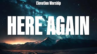 Elevation Worship  Here Again Lyrics Phil Wickham Elevation Worship MercyMe [upl. by Leiser]