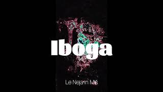 Iboga by Le Neja in Miš [upl. by Johna]