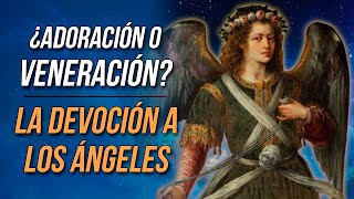 ¿Adoración o veneración La Iglesia y el culto a los Ángeles del anonimato a la devoción [upl. by Nairadas]