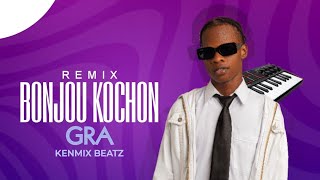 BONJOU KOCHON GRA REMIX NEW VERSION KENMIX BEATZ [upl. by Elrahc]